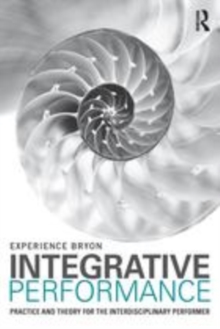 Image for Integrative performance: practice and theory for the interdisciplinary performer