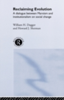 Image for Reclaiming Evolution: A Dialogue Between Marxism and Institutionalism on Social Change