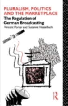 Image for Pluralism, politics and the marketplace: the regulation of German broadcasting