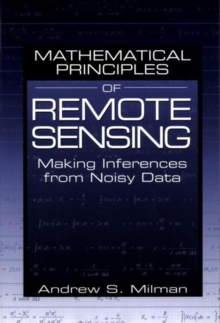Image for Mathematical principles of remote sensing: making inferences from noisy data