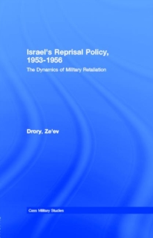 Image for Israel's reprisal policy, 1953-1956: the dynamics of military retaliation