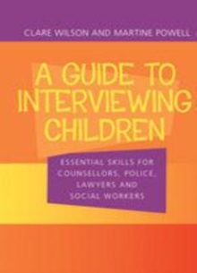 Image for A guide to interviewing children: essential skills for counsellors, police, lawyers and social workers