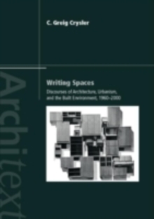 Image for Writing Spaces: Discourses of Architecture, Urbanism, and the Built Environment, 1960-2000