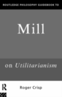 Image for Routledge philosophy guidebook to Mill on utilitarianism