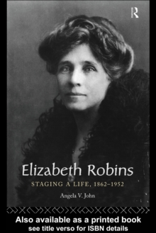 Image for Elizabeth Robins: staging a life, 1862-1952