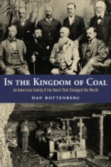 Image for In the kingdom of coal: an American family and the rock that changed the world
