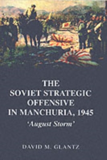 Image for The Soviet Strategic Offensive in Manchuria, 1945: 'August Storm'