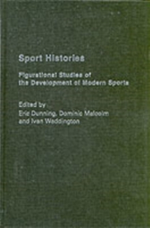 Image for Sport histories: figurational studies of the development of modern sports
