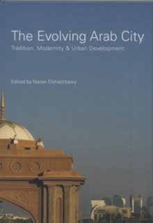 Image for The Evolving Arab City: Tradition, Modernity & Urban Development
