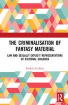 Image for The criminalisation of fantasy material  : law and sexually explicit representations of fictional children