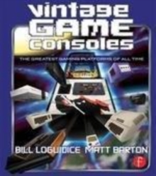 Image for Vintage game consoles: an inside look at Apple, Atari, Commodore, Nintendo, and the greatest gaming platforms of all time