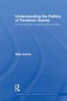 Image for Understanding the politics of pandemic scares: an introduction to global politosomatics