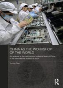 Image for China as the workshop of the world: an analysis at the national and industry level of China in the international division of labor