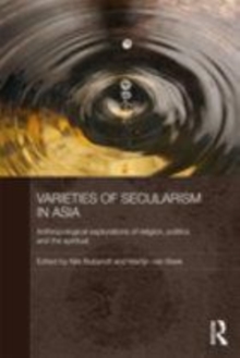 Image for Varieties of secularism in Asia: anthropological explorations of religion, politics and the spiritual