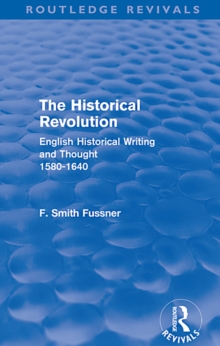 Image for The Historical Revolution: English Historical Writing and Thought 1580-1640