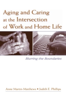 Image for Aging and Caring at the Intersection of Work and Home Life: Blurring the Boundaries