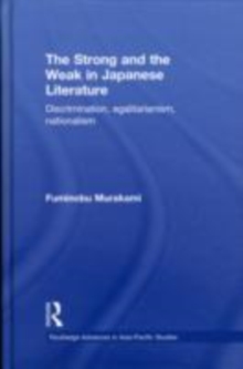 Image for The strong and the weak in Japanese literature: discrimination, egalitarianism, nationalism