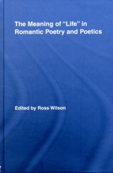 Image for The Meaning of 'Life' in Romantic Poetry and Poetics