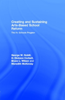 Image for Creating and Sustaining Arts-Based School Reform: The A+ Schools Program