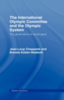 Image for The International Olympic Committee and the Olympic system: the governance of world sport