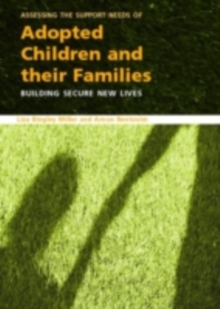 Image for Assessing the support needs of adopted children and their families: building secure new lives