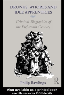 Image for Drunks, Whores and Idle Apprentices: Criminal Biographies of the Eighteenth Century