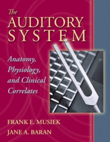 Image for The Auditory System : Anatomy, Physiology and Clinical Correlates