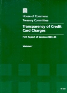 Image for Transparency of credit card charges : first report of session 2003-04, Vol. 1: Report, together with formal minutes