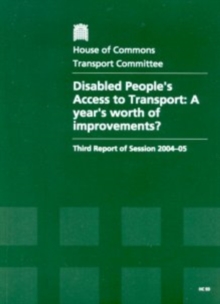 Image for Disabled people's access to transport : a year's worth of improvements?, third report of session 2004-05, report, together with formal minutes, oral and written evidence