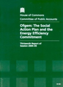 Image for Ofgem : the social action plan and the energy efficiency commitment, thirtieth report of session 2004-05, report, together with formal minutes, oral and written evidence
