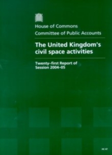 Image for The United Kingdom's civil space activities : twenty-first report of session 2004-05, report, together with formal minutes, oral and written evidence