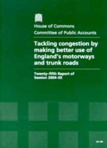 Image for Tackling congestion by making better use of England's motorways and trunk roads : twenty-fifth report of session 2004-05, report, together with formal minutes, oral and written evidence