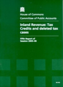 Image for Inland Revenue : tax credits and deleted tax cases, fifth report of session 2005-06, report, together with formal minutes, oral and written evidence