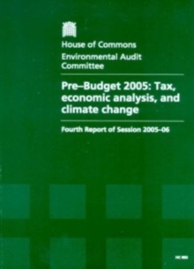 Image for Pre-budget 2005 : tax, economic analysis and climate change, fourth report of session 2005-06, report, together with formal minutes, oral and written evidence