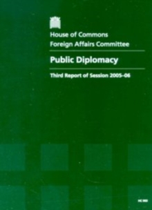 Image for Public Diplomacy, Third Report of Session 2005-06, Report, Together with Formal Minutes, Oral and Written Evidence