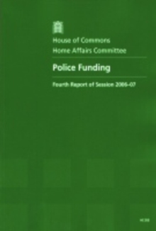 Image for Police funding : fourth report of session 2006-07, report, together with formal minutes, oral and written evidence
