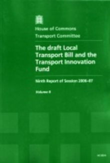 Image for The draft Local Transport Bill and the Transport Innovation Fund : ninth report of session 2006-07, Vol. 2: Oral and written evidence