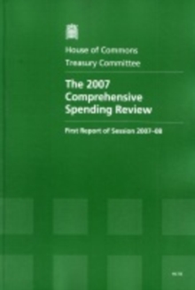 Image for The 2007 comprehensive spending review : first report of session 2007-08, report, together with formal minutes, oral and written evidence