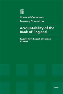 Image for Accountability of the Bank of England : Twenty-first Report of Session 2010-12, Vol. 1: Report, Together with Formal Minutes, Oral and Written Evidence