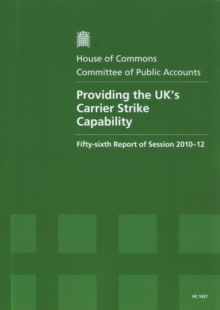 Image for Providing the UK's Carrier Strike Capability : Fifty-Sixth Report of Session 2010-12, Report, Together with Formal Minutes, Oral and Written Evidence