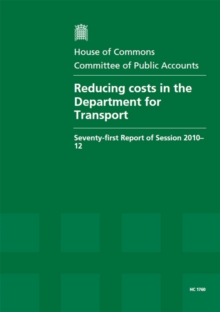 Image for Reducing costs in the Department for Transport : seventy-first report of session 2010-12, report, together with formal minutes, oral and written evidence