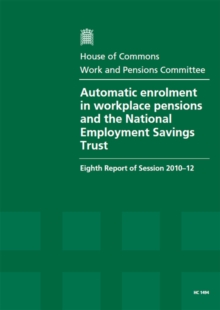 Image for Automatic enrolment in workplace pensions and the National Employment Savings Trust : eighth report of session 2010-12, Vol. 1: Report, together with formal minutes, oral and written evidence