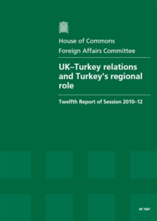 Image for UK-Turkey relations and Turkey's regional role : twelfth report of session 2010-12, report, together with formal minutes, oral and written evidence