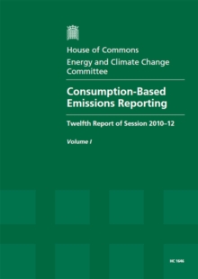 Image for Consumption-based emissions reporting : twelfth report of session 2010-12, Vol. 1: Report, together with formal minutes, oral and written evidence