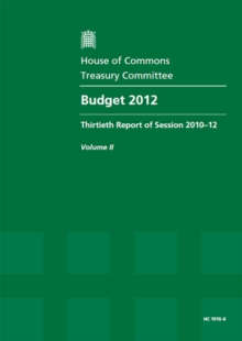 Image for Budget 2012 : thirtieth report of session 2010-12, Vol. 2: Oral and written evidence