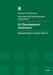 Image for EU development assistance : sixteenth report of session 2010-12, Vol. 1: Report, together with formal minutes, oral and written evidence
