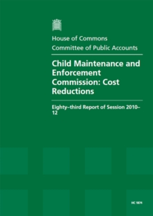 Image for Child Maintenance and Enforcement Commission : cost reductions, eighty-third report of session 2010-12, report, together with formal minutes, oral and written evidence