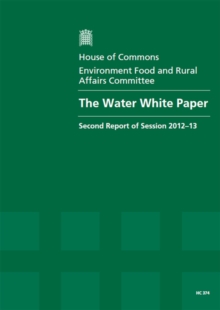 Image for The water white paper : second report of session 2012-13, Vol. 1: Report, together with formal minutes, oral and written evidence