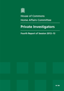 Image for Private investigators : fourth report of session 2012-13, report, together with formal minutes, oral and written evidence