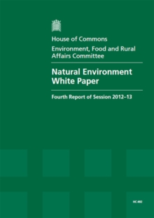 Image for Natural environment white paper : fourth report of session 2012-13, Vol. 1: Report, together with formal minutes, oral and written evidence